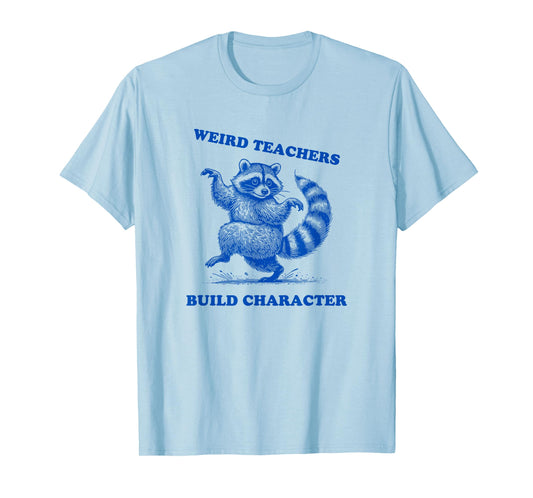Weird Teachers Build Character Shirt Raccoon Dancing T-Shirt