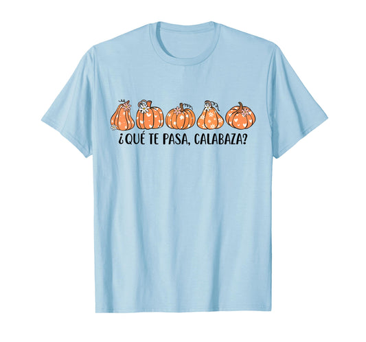 Que Te Pasa Calabaza Spanish Saying Fall Pumpkin Season T-Shirt