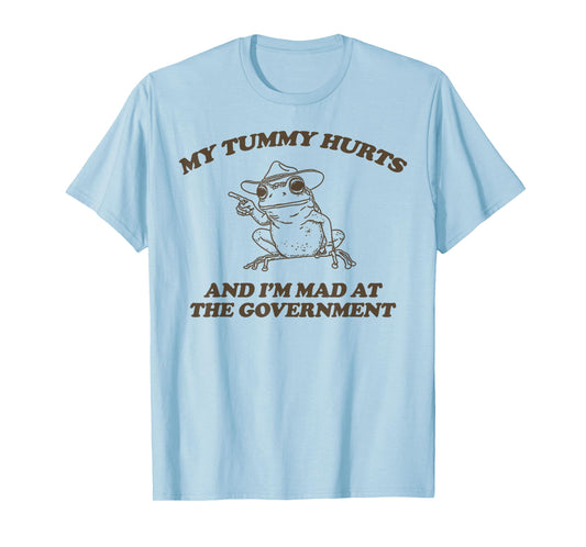 My Tummy Hurts And I'M Mad At The Government Frog T-Shirt