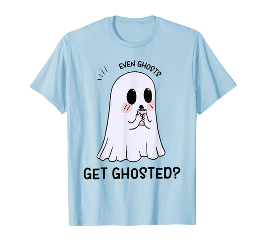Even Ghosts GET GHOSTED? Halloween Design T-Shirt
