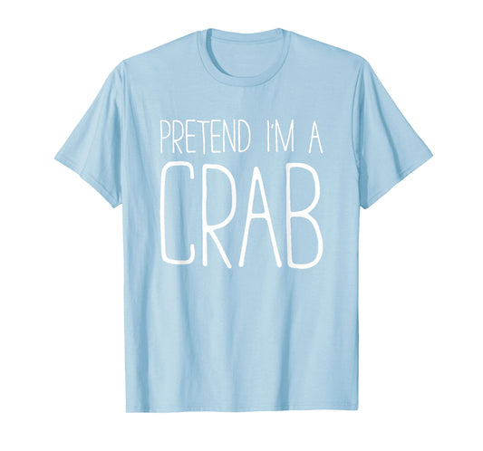 Pretend I'm A Crab Shirt Adult Kids Men Women Costume T-Shirt
