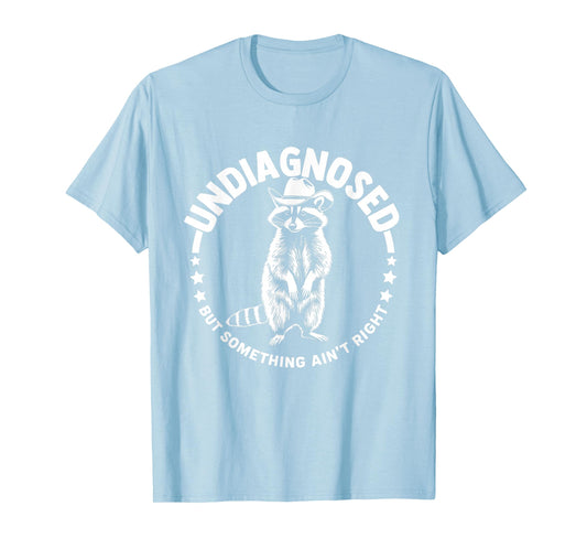 Undiagnosed But Something Ain't Right Funny Western Raccoon T-Shirt
