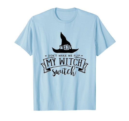 Don't Make Me Flip My Witch Switch Funny Halloween Mom Humor T-Shirt