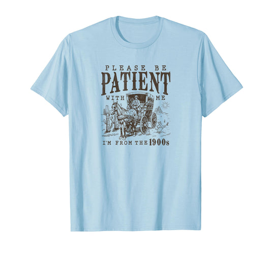 Please Be Patient I'm From The 1900s Funny Boomer Meme print T-Shirt