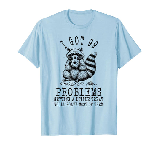 Funny Raccoon, I Got 99 Problems Sarcastic Quotes Funny T-Shirt