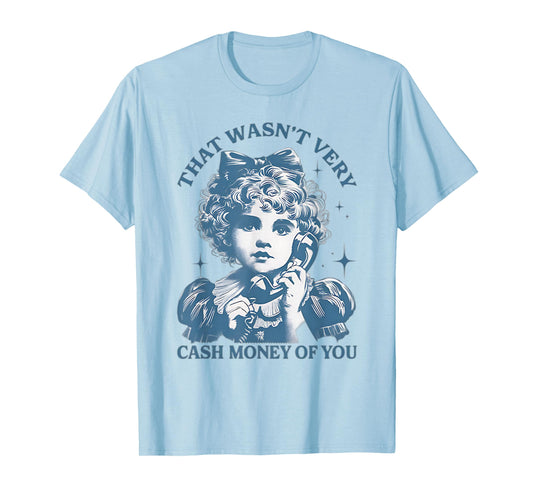 That Wasn't Very Cash Money Of You Vintage Funny Girl T-Shirt