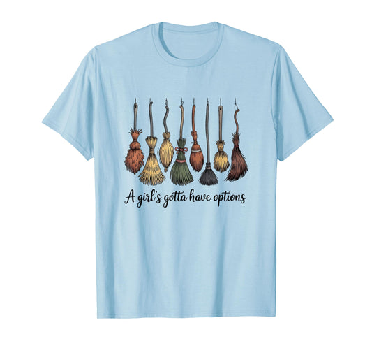 A Girl's Gotta Have Options, Funny Broom Witches Halloween T-Shirt