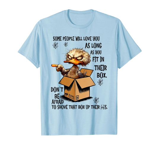 Some people will love you as long as you fit in their box T-Shirt