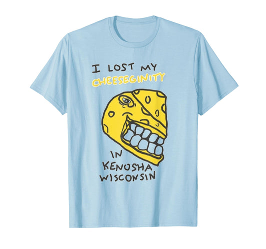 I Lost My Cheeseginity in Kenosha Wisconsin T-Shirt