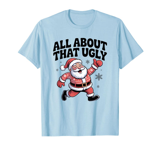 All About That Ugly Santa Christmas Sweater T-Shirt