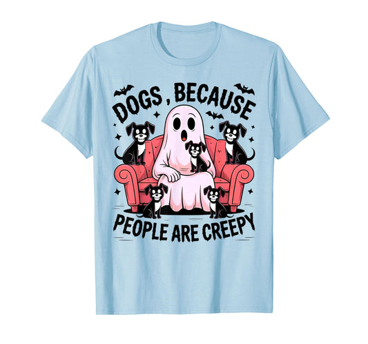 Dogs Because People are Creepy - Funny Dog Lover T-Shirt