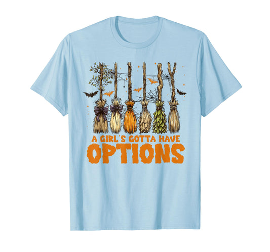 A Girl's Gotta Have Options with Witch Broom Halloween T-Shirt