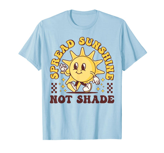 Spread Sunshine Not Shade Cute Groovy Kindness Positivity T-Shirt