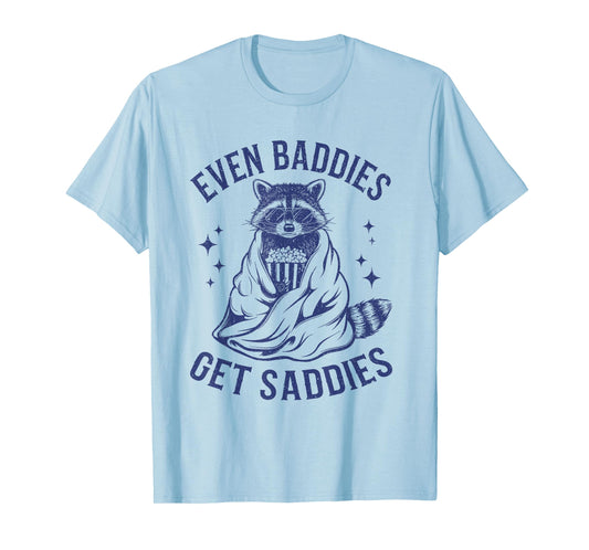Even Baddies Get Saddies Funny Raccoon T-Shirt