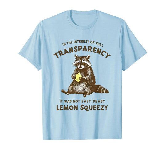 in the interest of full transparency it was not easy peasy T-Shirt