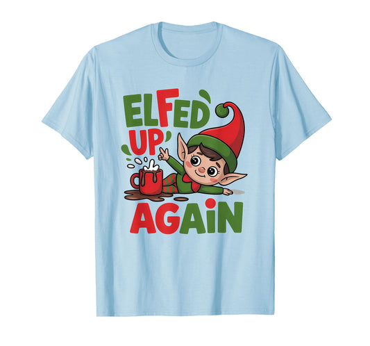 Elfed Up Again Cute Funny Christmas Elf T-Shirt