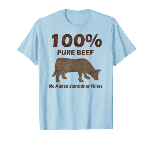 100% Pure Beef No Steroids or Fillers Tshirt