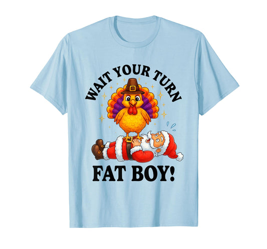 Wait Your Turn Fat Boy Turkey Santa Thanksgiving Christmas T-Shirt