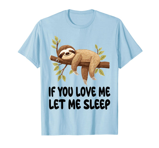 Cute Sloth If You Love Me Let Me Sleep Pajamas Nightgown T-Shirt