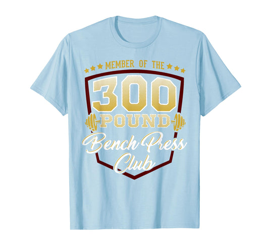 300 Pound Bench Press Club Gym T-Shirt