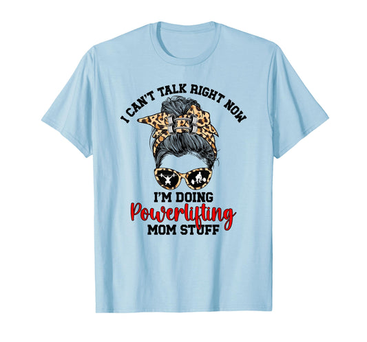 Doing Powerlifting Mom Stuff Mom Of A Powerlifter Mother T-Shirt