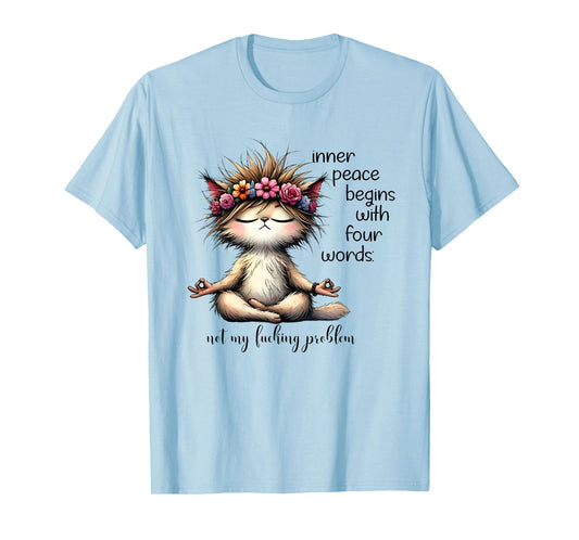 Inner Peace Begins With Four Words Not My Fucking Problem T-Shirt
