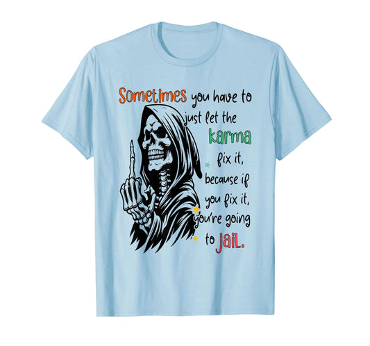 Skeleton Sometimes You Have To Just Let The Karma Fix It T-Shirt