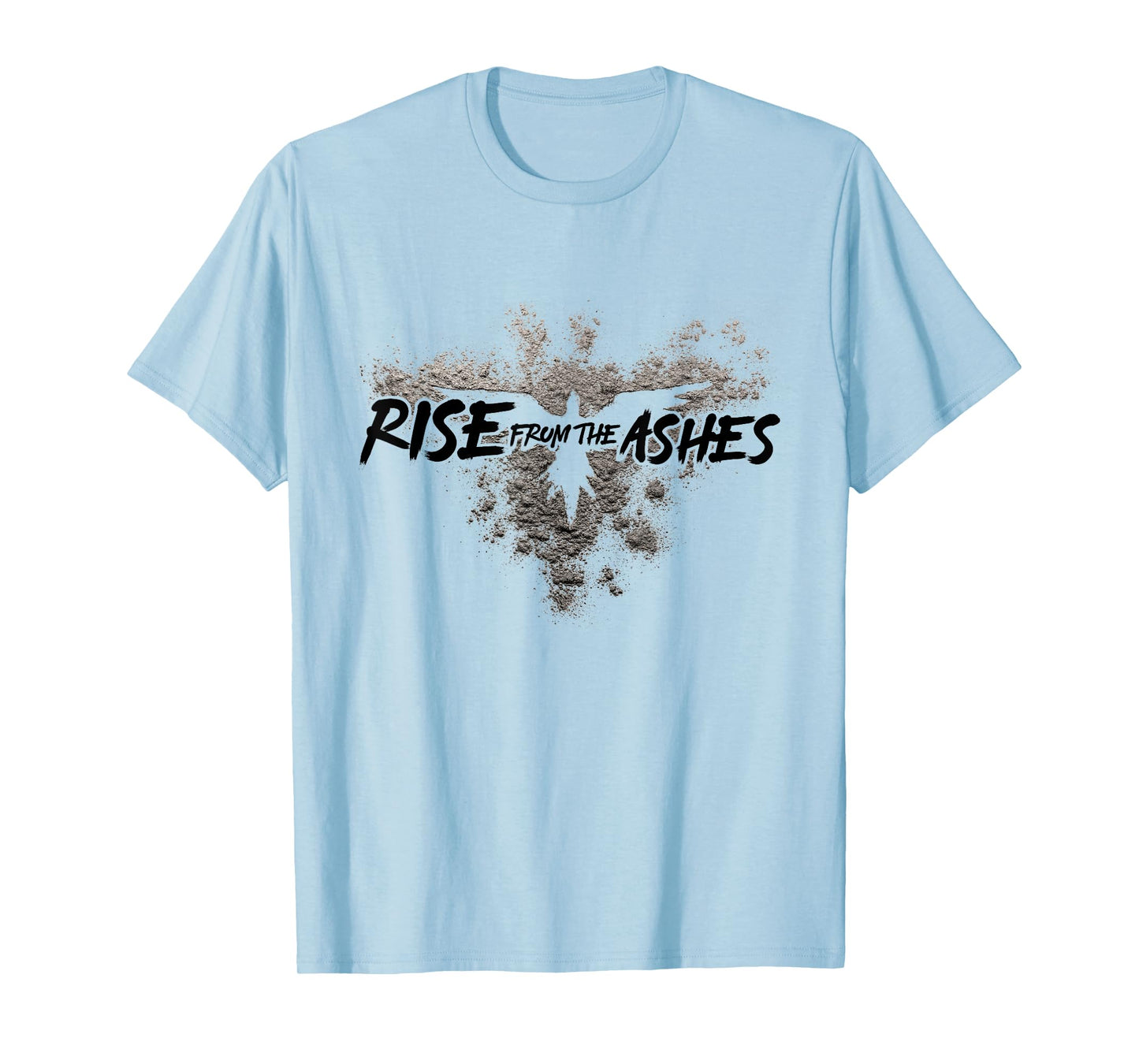 Rise From The Ashes Inspirational Cool Quotes Graphic Design T-Shirt