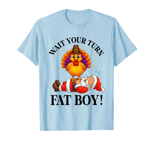 Wait Your Turn Fat Boy Turkey Santa Thanksgiving Christmas T-Shirt