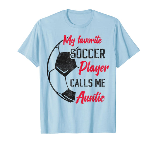 My Favorite Soccer Player Calls Me Auntie Soccer aunt T-Shirt