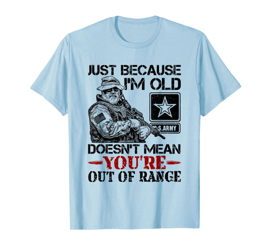 Just Because Im Old Doesn't Mean You're Out of Range T-Shirt