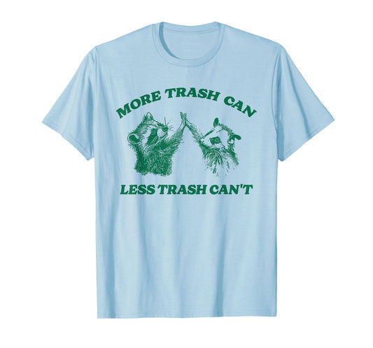 Funny More Trash Can Less Trash Can't, Raccoon Opossum Meme T-Shirt