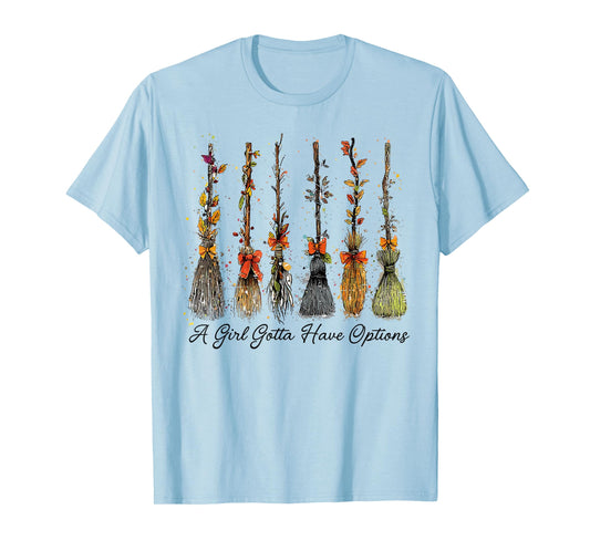 A Girl's Gotta Have Options Funny Broom Witches Halloween T-Shirt