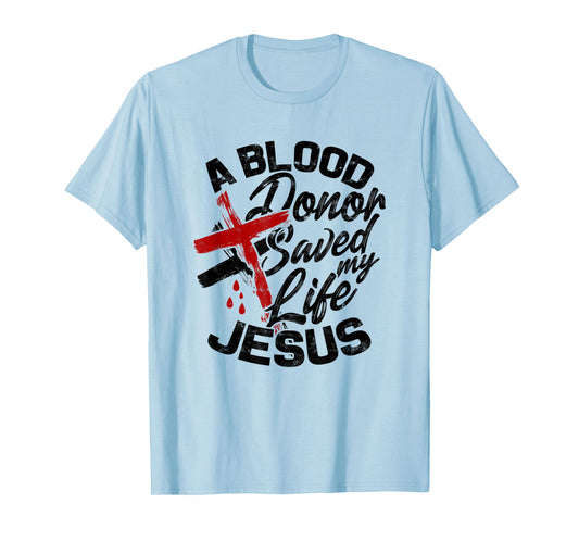 A Blood Donor Saved my Life Jesus - Faith in Christ T-Shirt