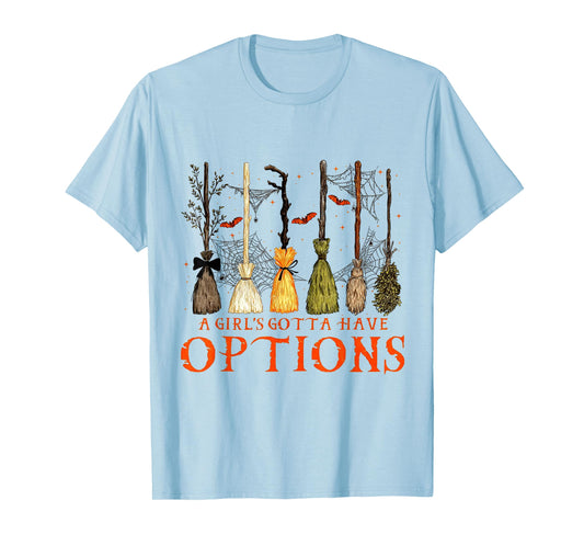 A Girl's Gotta Have Options Funny Broom Witches Halloween T-Shirt