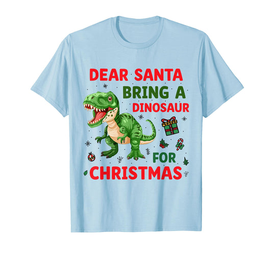 Dear Santa Bring A Dinosaur for Christmas Day Funny Kids T-Shirt