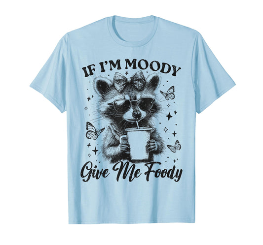 Funny Racoon If I'm Moody Give Me Foody Cute Sassy Sarcastic T-Shirt