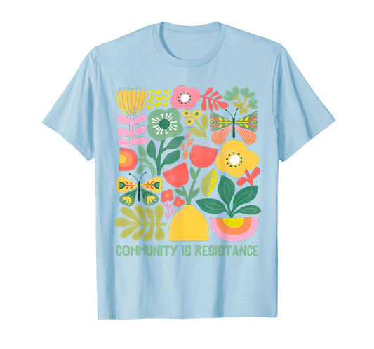 Community is Resistance Progressive Anti Fascism Wildflower T-Shirt