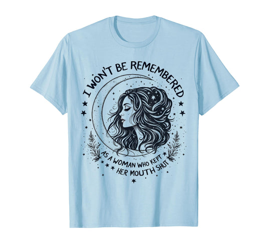 I Won't Be Remembered As A Woman Who Kept Her Feminist T-Shirt