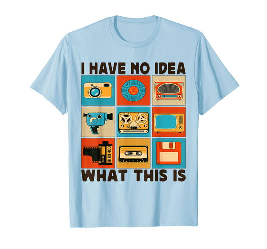 I Have No Idea What This Is Men Women Kid 70s 80s 90s Outfit T-Shirt