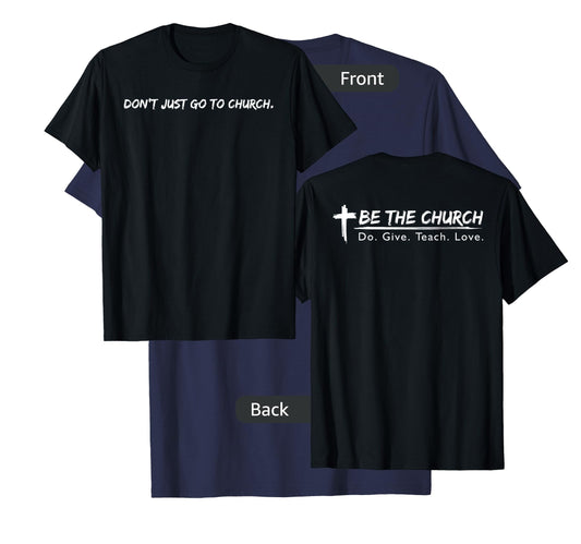 Don't Just Go To Church Be The Church Christian T-Shirt