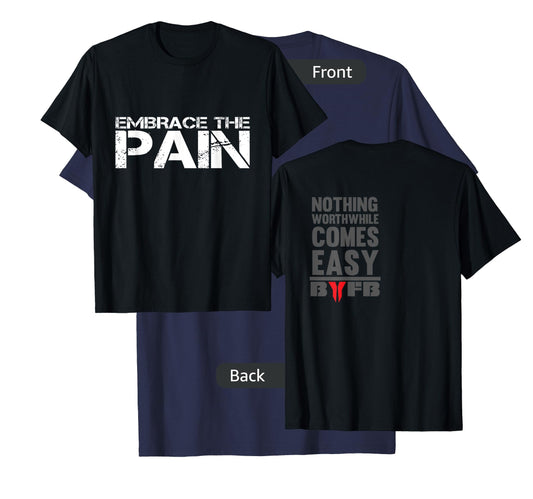 Embrace The Pain Nothing Worthwhile Comes Easy T-Shirt T-Shirt