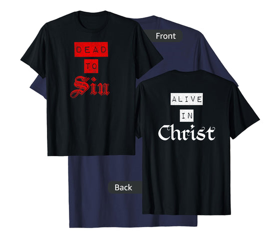 Dead To Sin Alive In Christ / Front & Back Christian Graphic T-Shirt