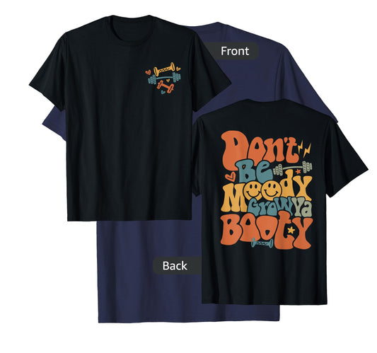 Don’t Be Moody Grow Ya Booty Pump Funny Gym Fitness T-Shirt