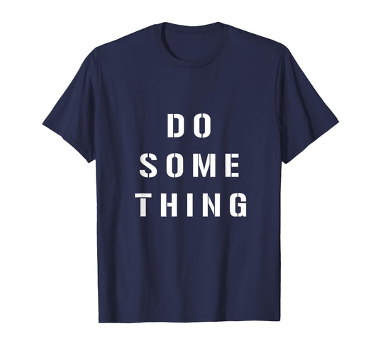 DO SOMETHING Motivational Tee Shirt T-Shirt