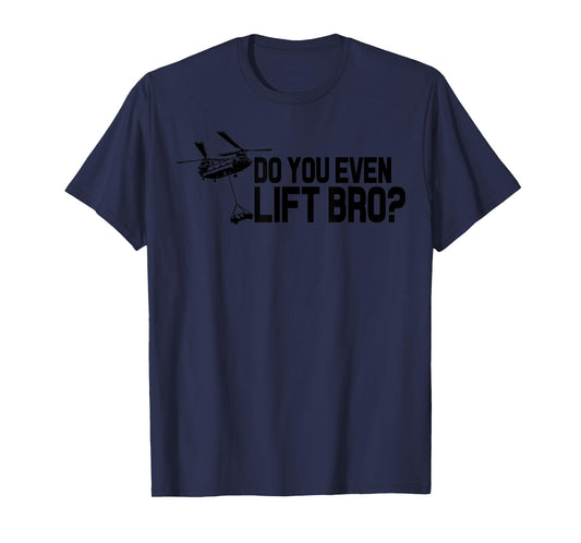 Do You Even Lift Bro? Funny CH47 Helicopter Chinook T-Shirt