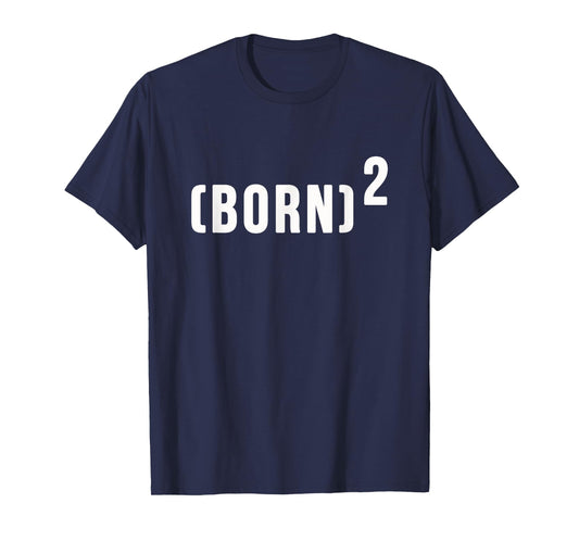 (Born)2 Born Again Shirt T-Shirt