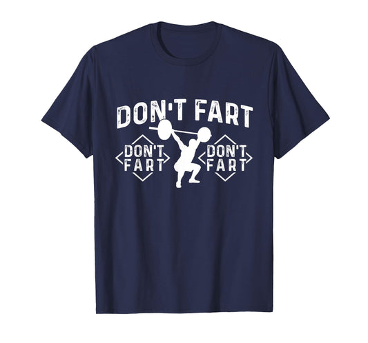 Don’t Fart - Workout Gym Weightlifting Bodybuilding T-Shirt