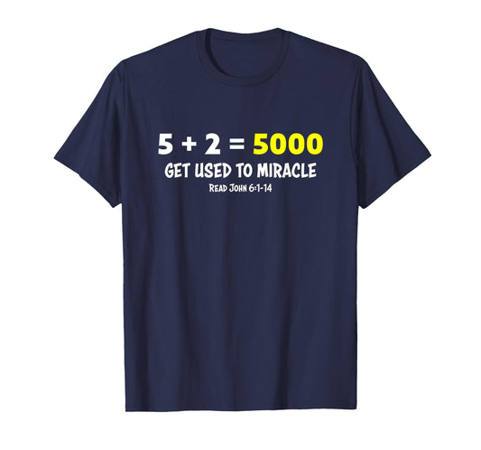 5 + 2 = 5000 Get Used to Miracle Feeding of Five Thousand T-Shirt
