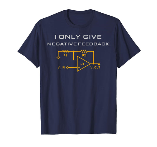 I Only Give Negative Feedback Funny Electrical Engineering T-Shirt